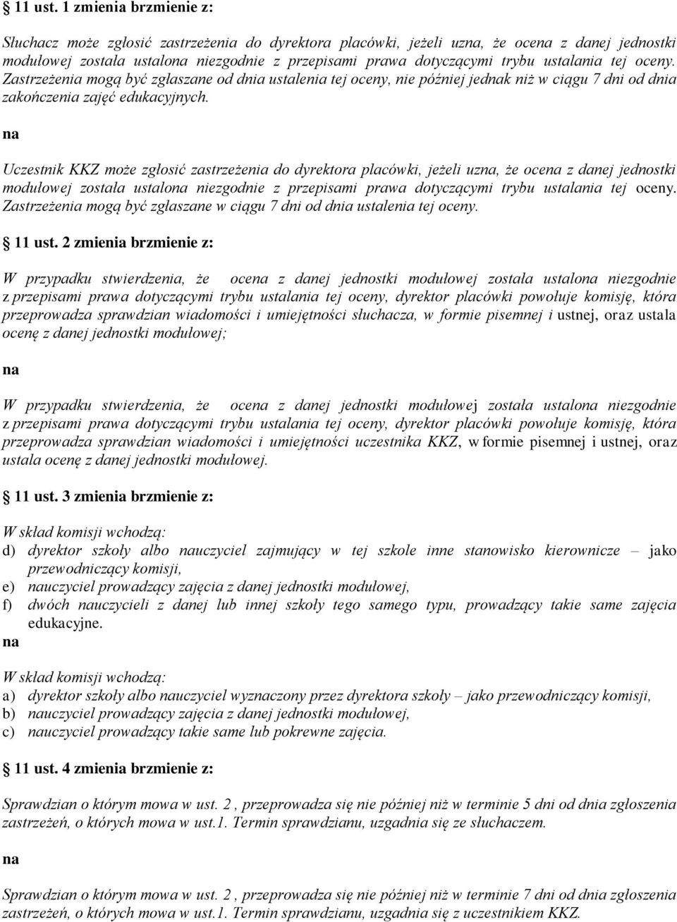 tej oceny. Zastrzeżenia mogą być zgłaszane od dnia ustalenia tej oceny, nie później jedk niż w ciągu 7 dni od dnia zakończenia zajęć edukacyjnych.