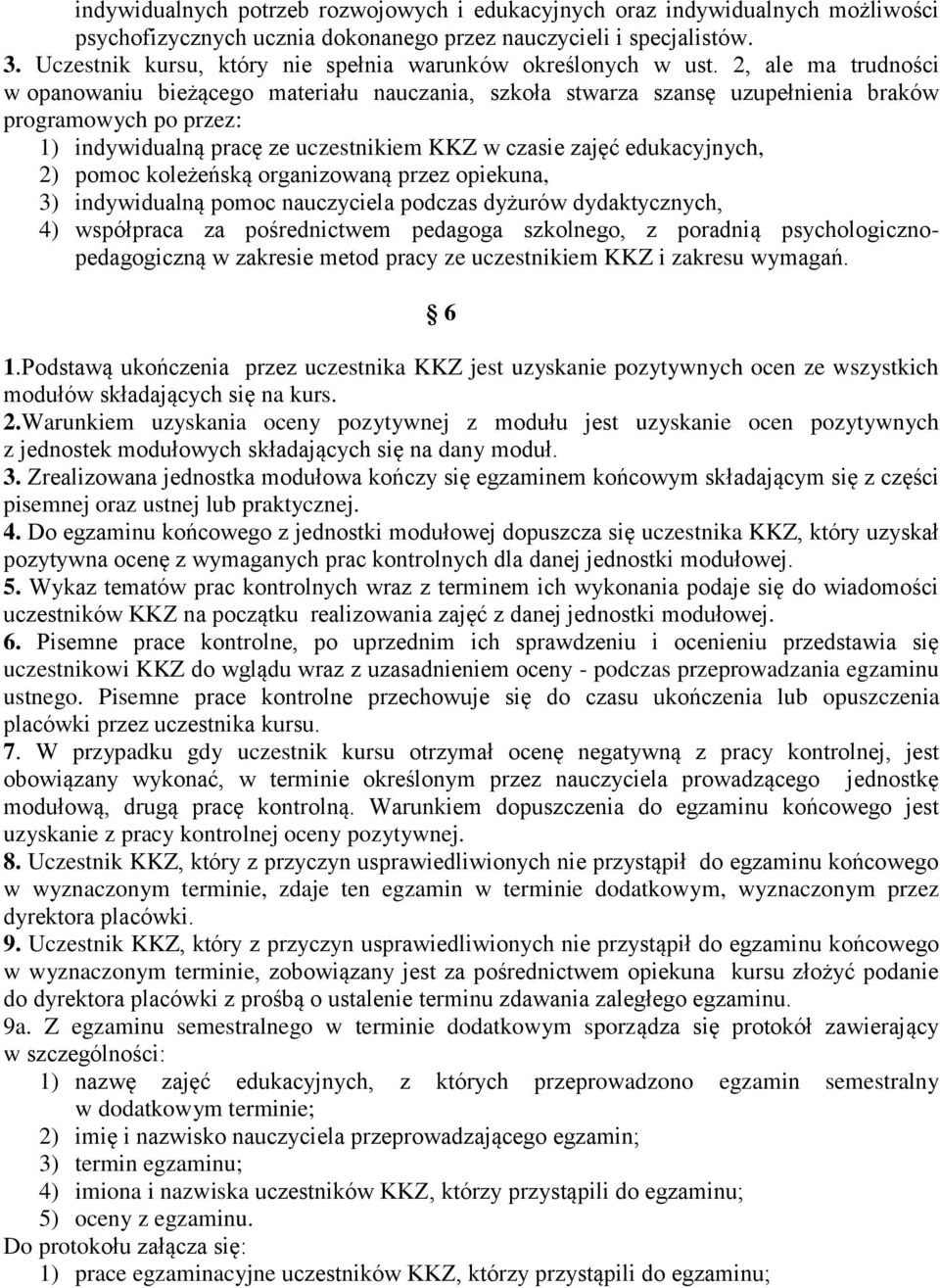 2, ale ma trudności w opanowaniu bieżącego materiału uczania, szkoła stwarza szansę uzupełnienia braków programowych po przez: 1) indywidualną pracę ze uczestnikiem KKZ w czasie zajęć edukacyjnych,