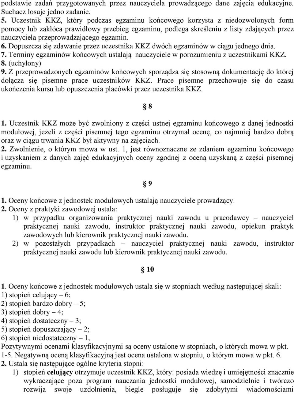 egzamin. 6. Dopuszcza się zdawanie przez uczestnika KKZ dwóch egzaminów w ciągu jednego dnia. 7. Terminy egzaminów końcowych ustalają uczyciele w porozumieniu z uczestnikami KKZ. 8. (uchylony) 9.
