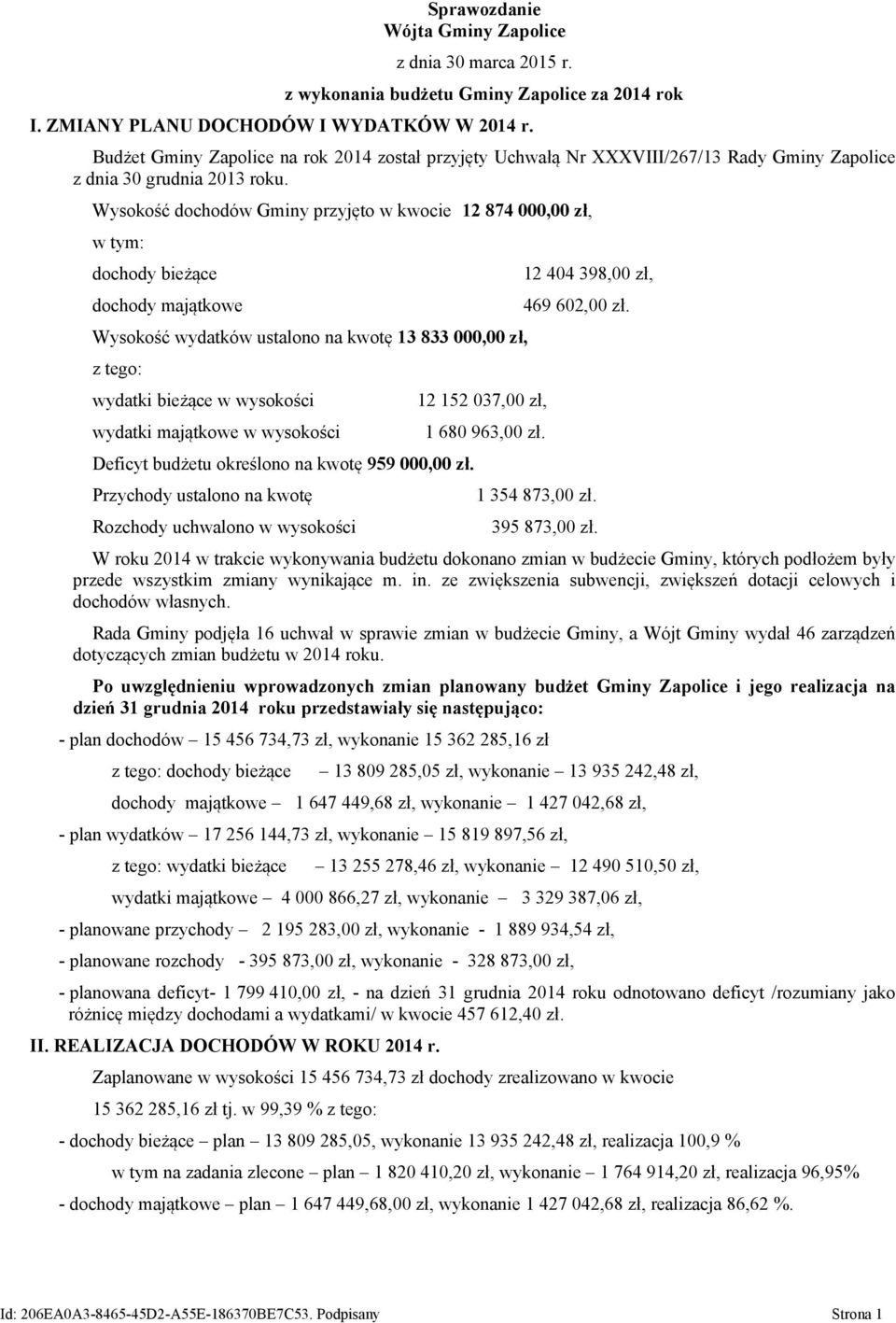 Wysokość dochodów Gminy przyjęto w kwocie 12 874 000,00 zł, w tym: dochody bieżące 12 404 398,00 zł, dochody majątkowe 469 602,00 zł.