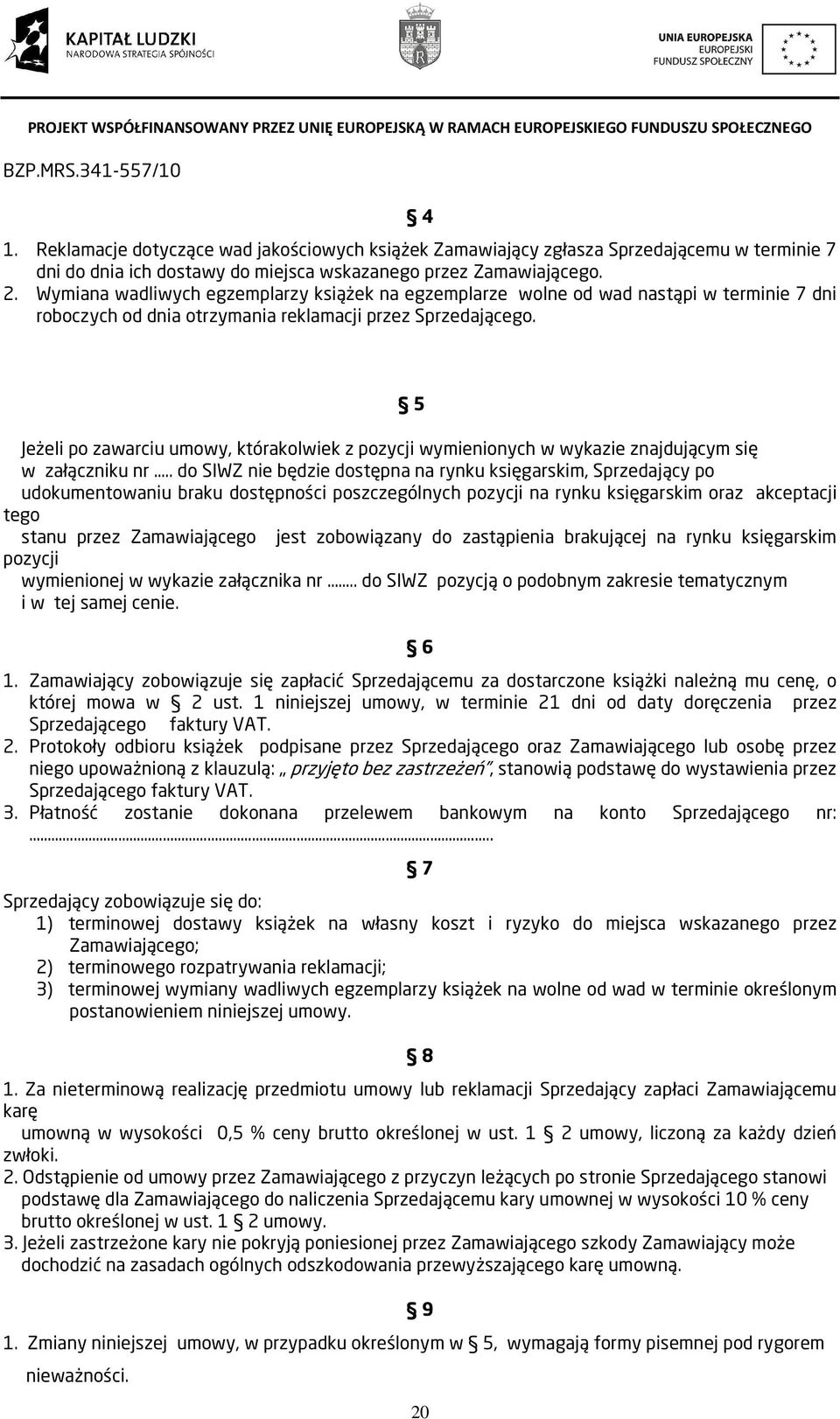 5 Jeżeli po zawarciu umowy, którakolwiek z pozycji wymienionych w wykazie znajdującym się w załączniku nr.