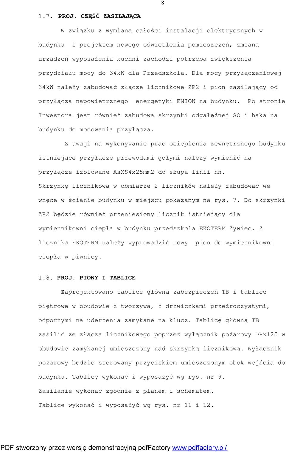 mocy do 4kW dla Przedszkola. Dla mocy przyłączeniowej 4kW należy zabudować złącze licznikowe ZP i pion zasilający od przyłącza napowietrznego energetyki ENION na budynku.