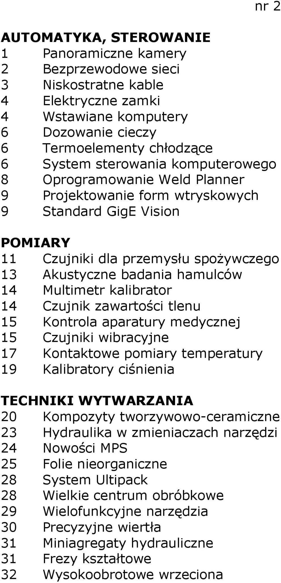 tlenu 15 Kontrola aparatury medycznej 15 Czujniki wibracyjne 17 Kontaktowe pomiary temperatury 19 Kalibratory ciśnienia 20 Kompozyty tworzywowo-ceramiczne 23 Hydraulika w zmieniaczach narzędzi 24