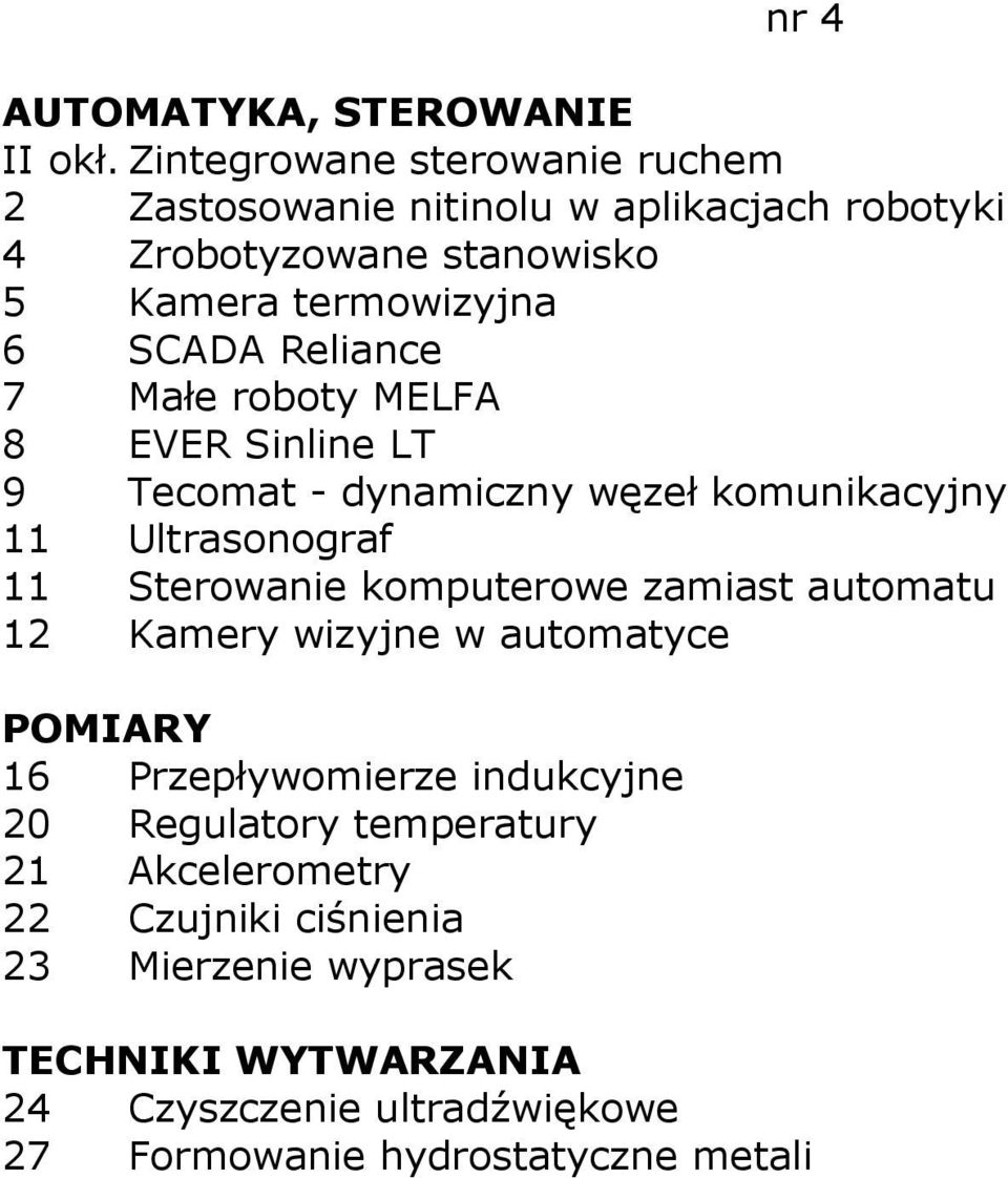 6 SCADA Reliance 7 Małe roboty MELFA 8 EVER Sinline LT 9 Tecomat - dynamiczny węzeł komunikacyjny 11 Ultrasonograf 11