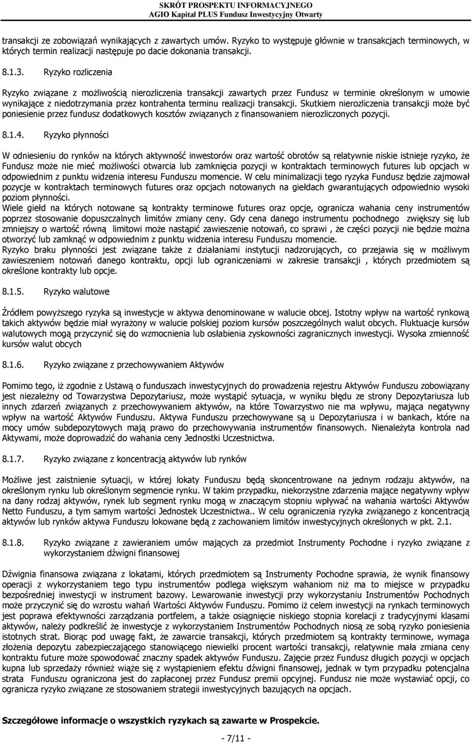 transakcji. Skutkiem nierozliczenia transakcji może być poniesienie przez fundusz dodatkowych kosztów związanych z finansowaniem nierozliczonych pozycji. 8.1.4.