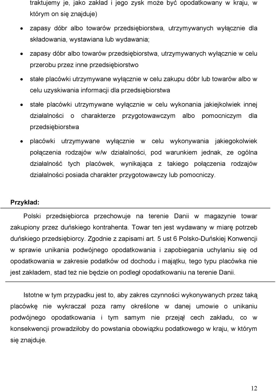 celu uzyskiwania informacji dla przedsiębiorstwa stałe placówki utrzymywane wyłącznie w celu wykonania jakiejkolwiek innej działalności o charakterze przygotowawczym albo pomocniczym dla