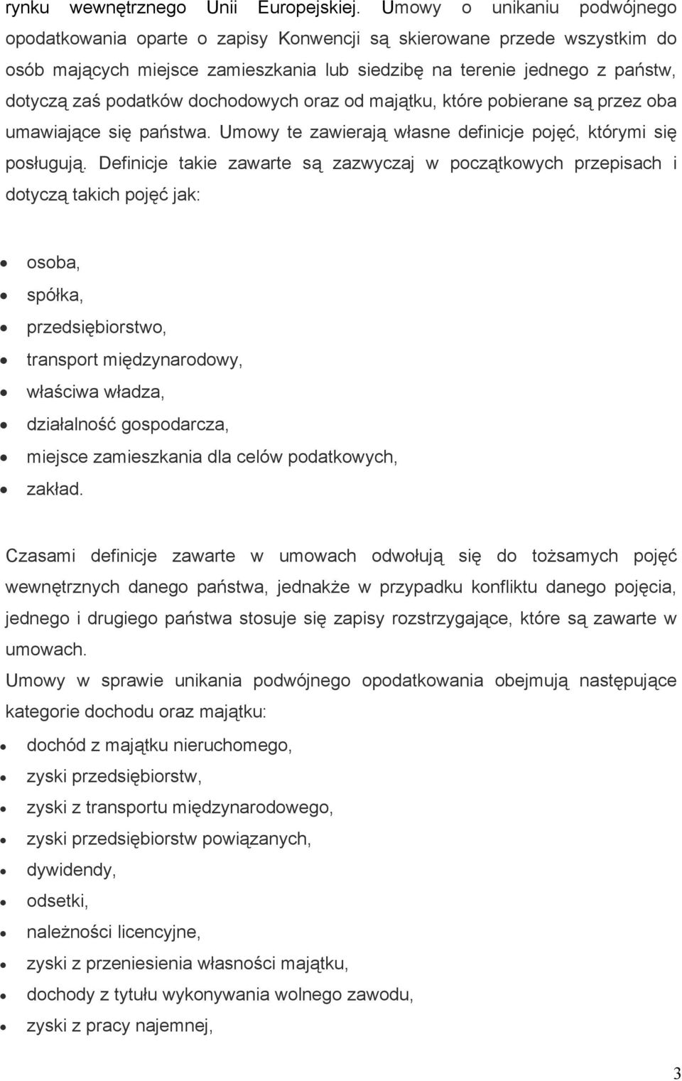 dochodowych oraz od majątku, które pobierane są przez oba umawiające się państwa. Umowy te zawierają własne definicje pojęć, którymi się posługują.