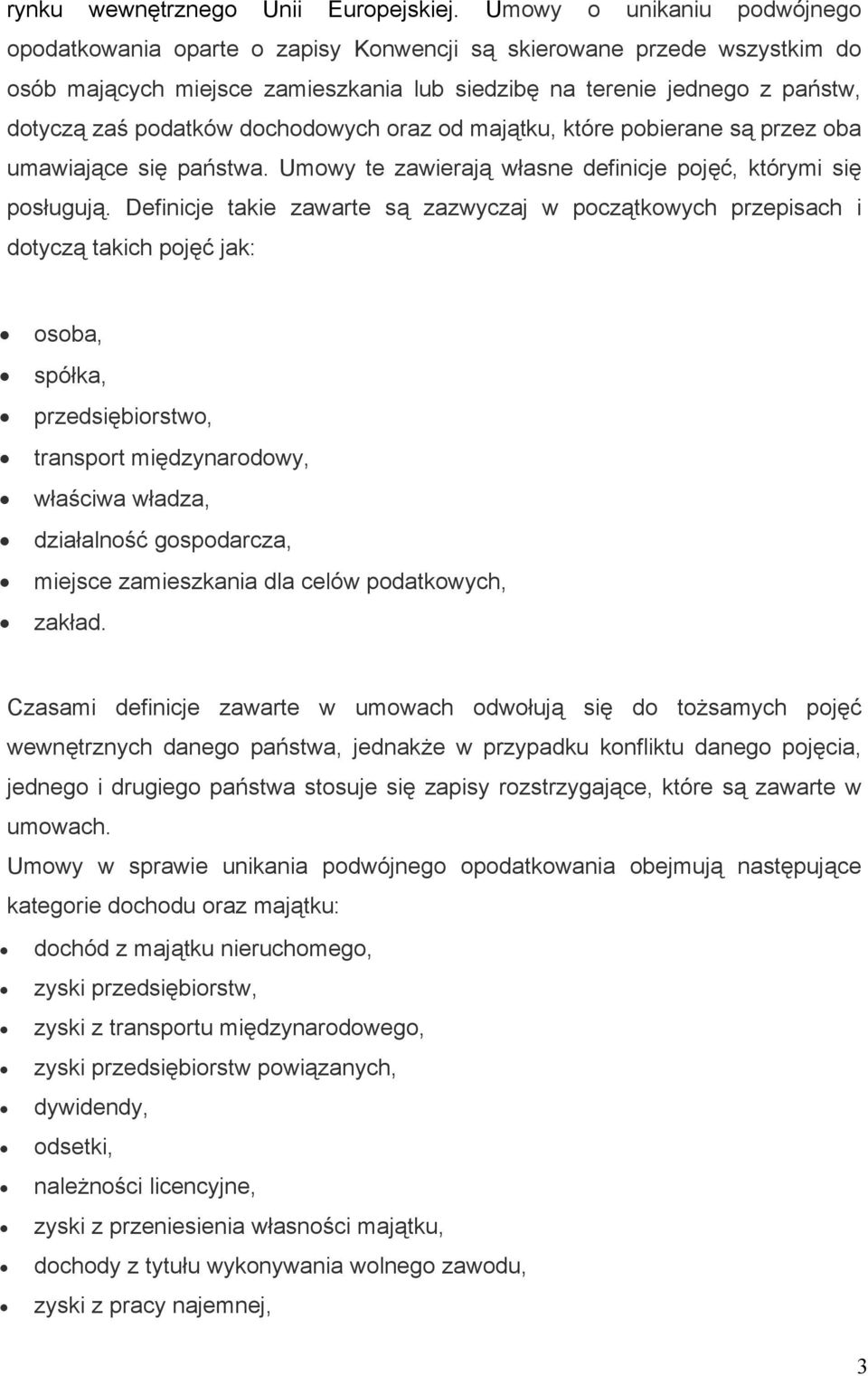 dochodowych oraz od majątku, które pobierane są przez oba umawiające się państwa. Umowy te zawierają własne definicje pojęć, którymi się posługują.