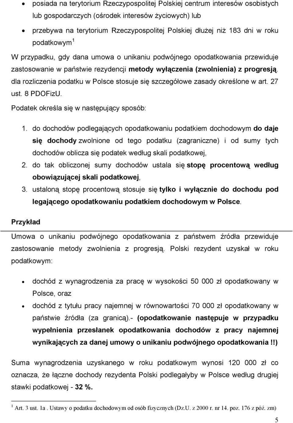 dla rozliczenia podatku w Polsce stosuje się szczegółowe zasady określone w art. 27 ust. 8 PDOFizU. Podatek określa się w następujący sposób: 1.
