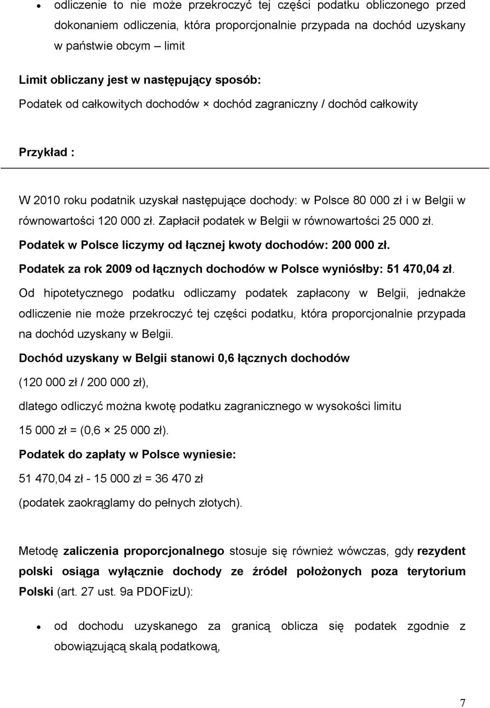 120 000 zł. Zapłacił podatek w Belgii w równowartości 25 000 zł. Podatek w Polsce liczymy od łącznej kwoty dochodów: 200 000 zł.