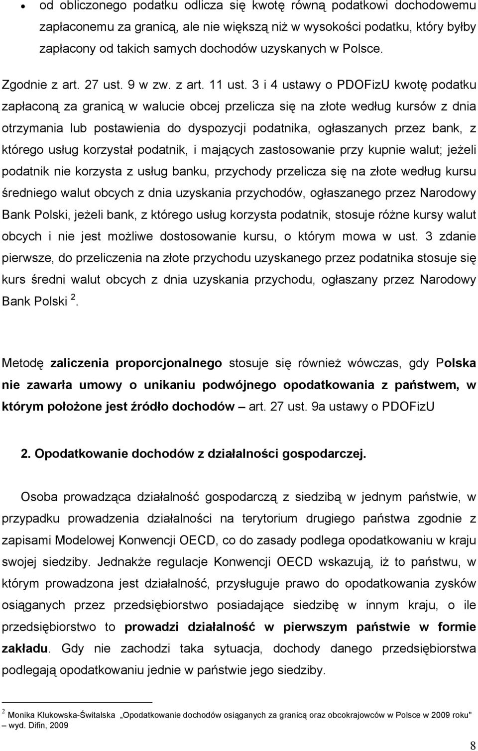 3 i 4 ustawy o PDOFizU kwotę podatku zapłaconą za granicą w walucie obcej przelicza się na złote według kursów z dnia otrzymania lub postawienia do dyspozycji podatnika, ogłaszanych przez bank, z