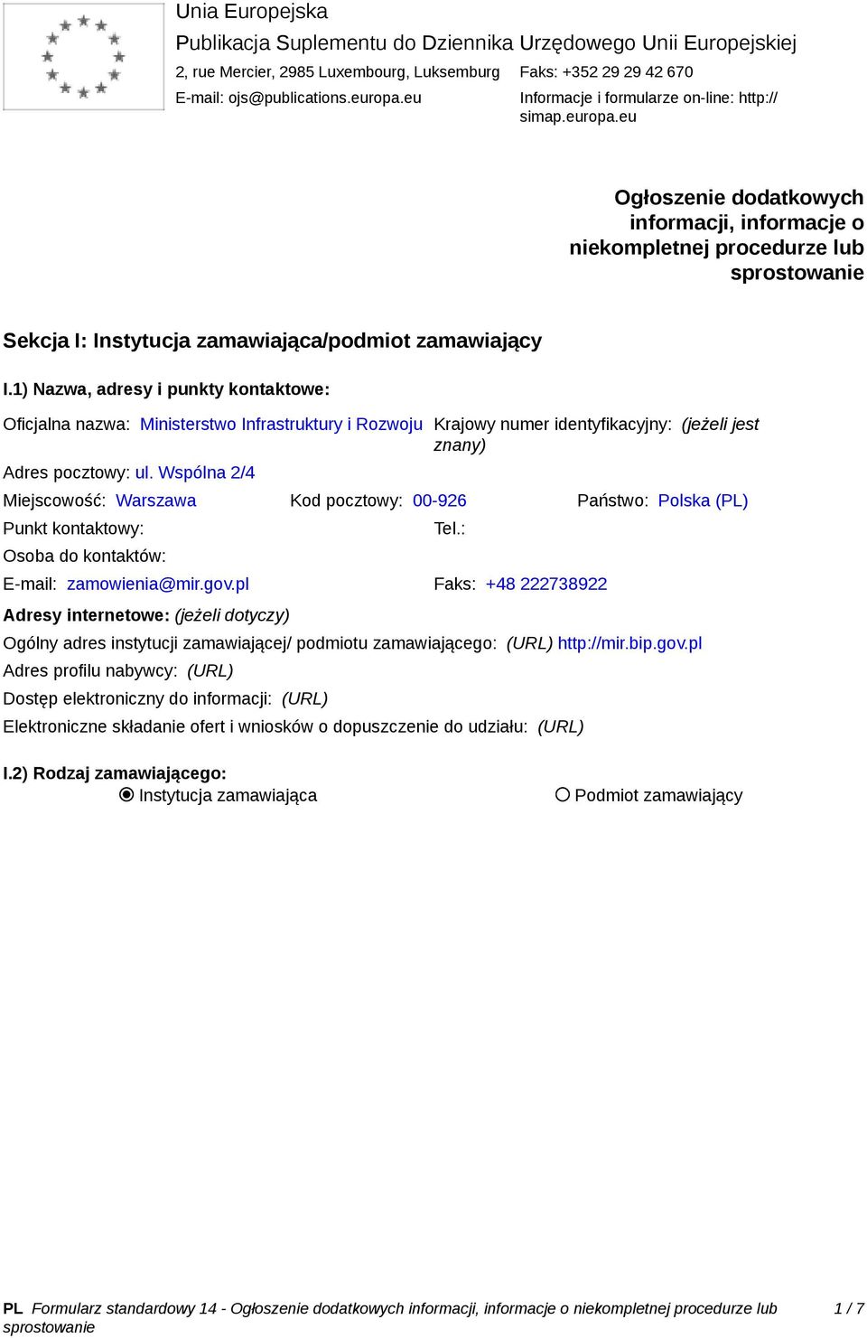 1) Nazwa, adresy i punkty kontaktowe: Oficjalna nazwa: Ministerstwo Infrastruktury i Rozwoju Krajowy numer identyfikacyjny: (jeżeli jest znany) Adres pocztowy: ul.