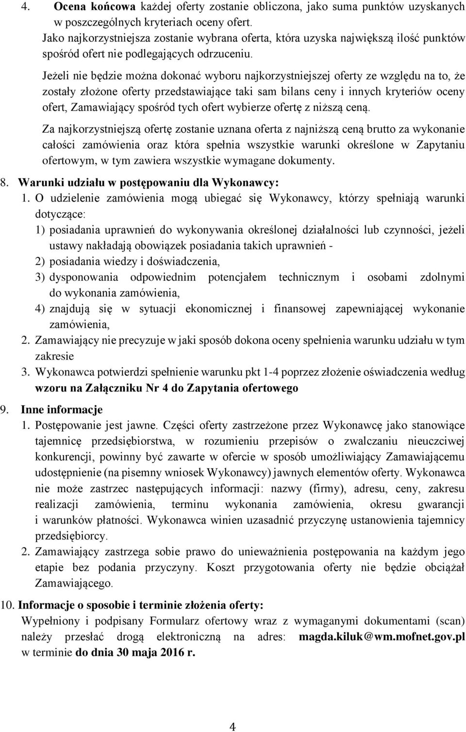 Jeżeli nie będzie można dokonać wyboru najkorzystniejszej oferty ze względu na to, że zostały złożone oferty przedstawiające taki sam bilans ceny i innych kryteriów oceny ofert, Zamawiający spośród