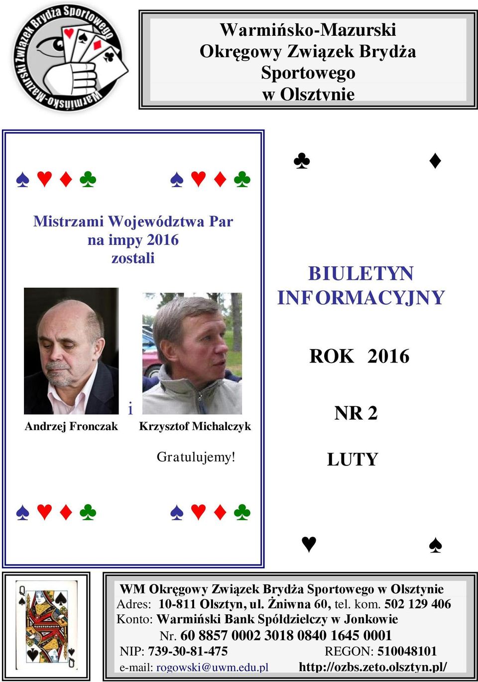 LUTY WM Okręgowy Związek Brydża Sportowego w Olsztynie Adres: 10-811 Olsztyn, ul. Żniwna 60, tel. kom.