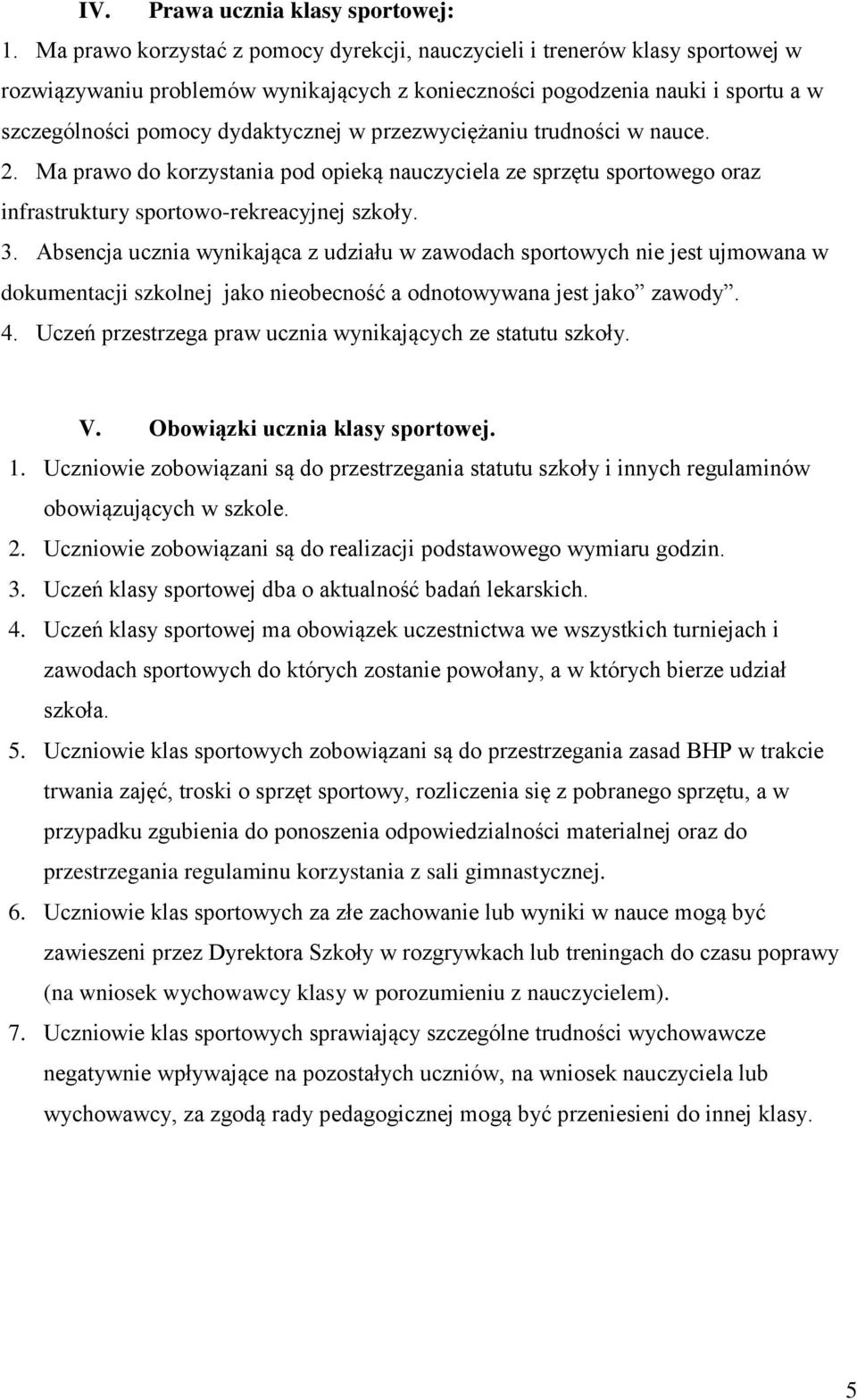 przezwyciężaniu trudności w nauce. 2. Ma prawo do korzystania pod opieką nauczyciela ze sprzętu sportowego oraz infrastruktury sportowo-rekreacyjnej szkoły. 3.