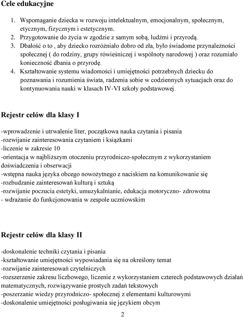 Kształtowanie systemu wiadomości i umiejętności potrzebnych dziecku do poznawania i rozumienia świata, radzenia sobie w codziennych sytuacjach oraz do kontynuowania nauki w klasach IV-VI szkoły