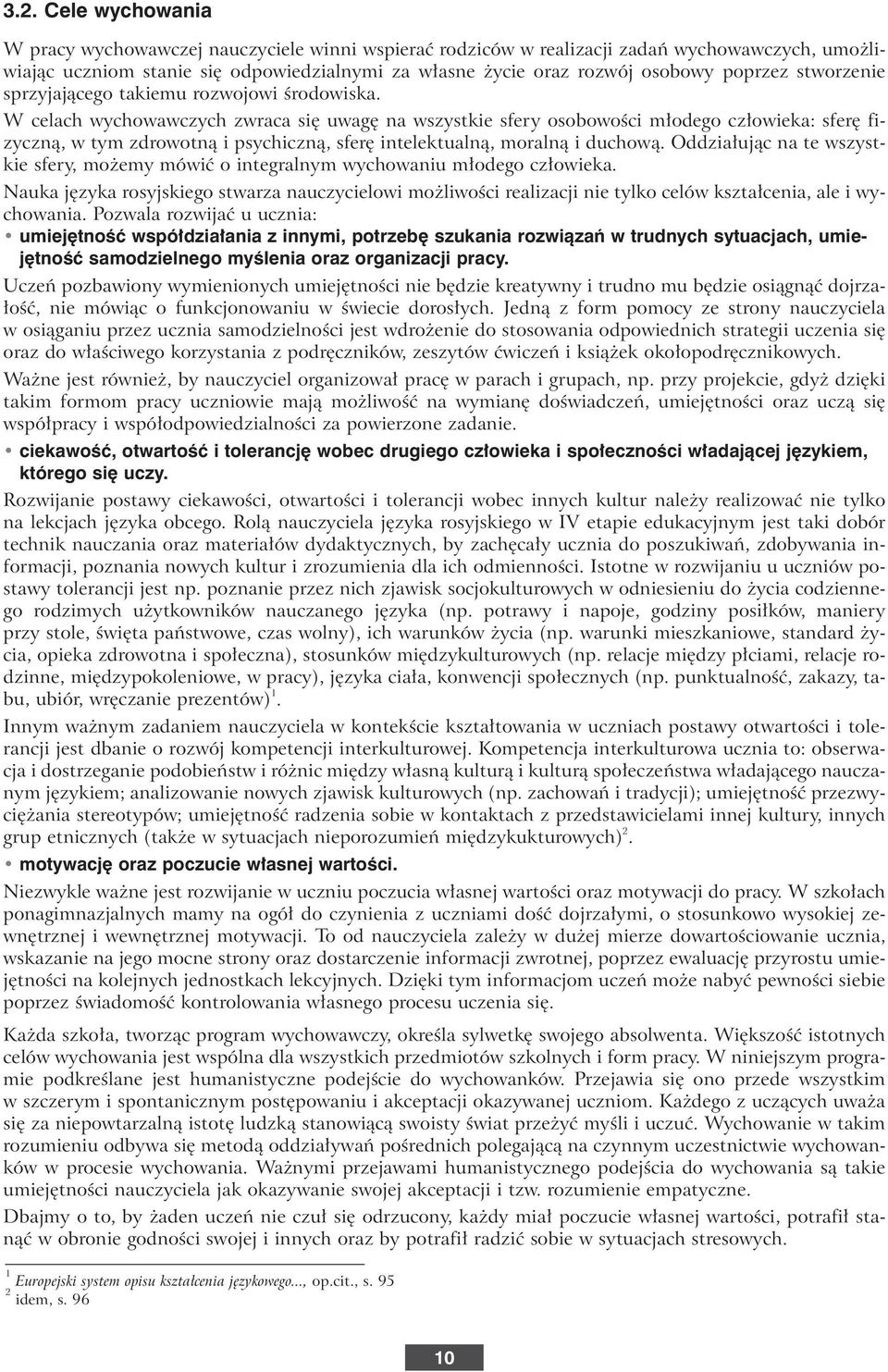 W celach wychowawczych zwraca si uwag na wszystkie sfery osobowoêci m odego cz owieka: sfer fizycznà, w tym zdrowotnà i psychicznà, sfer intelektualnà, moralnà i duchowà.