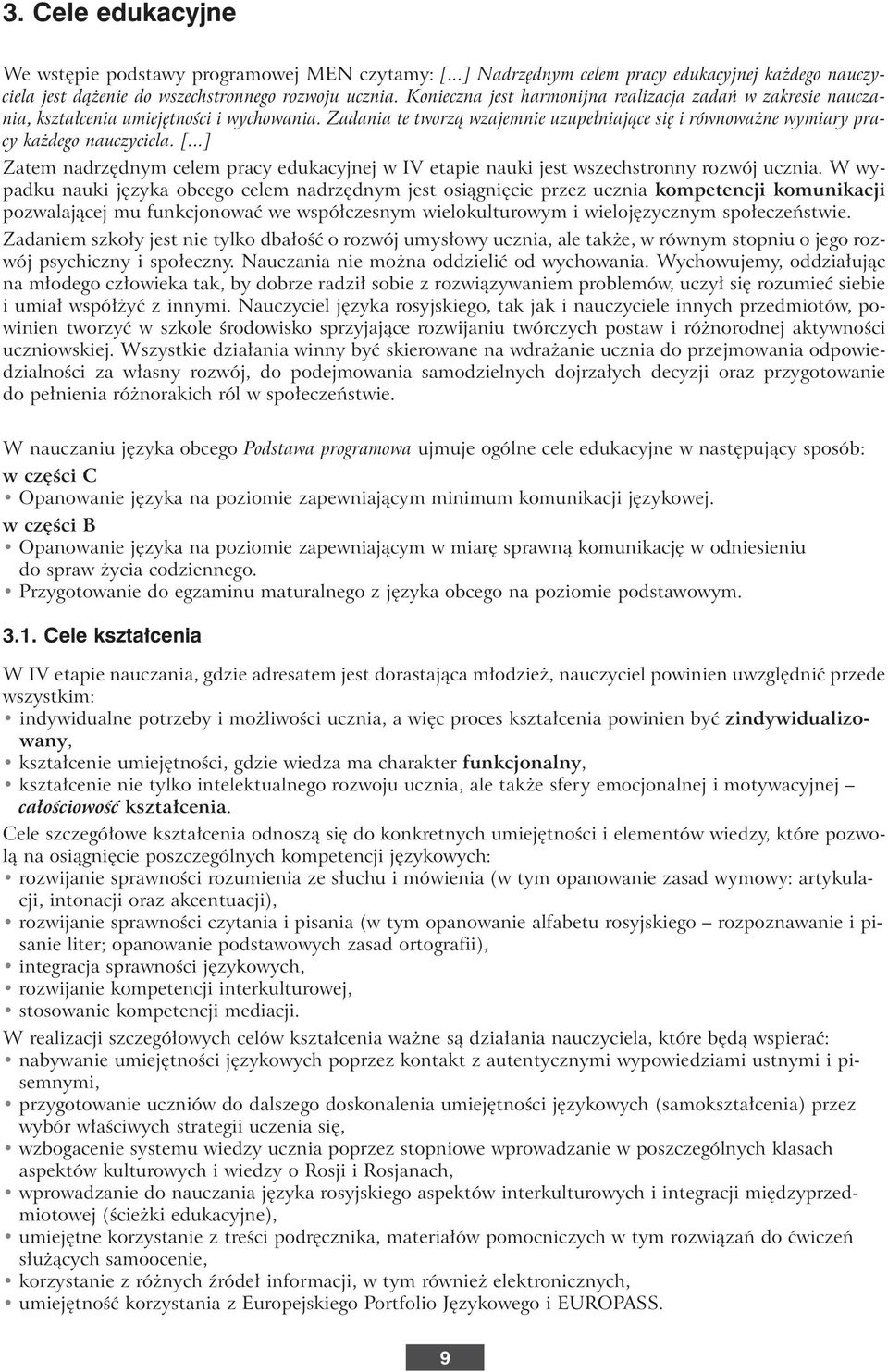 ..] Zatem nadrz dnym celem pracy edukacyjnej w IV etapie nauki jest wszechstronny rozwój ucznia.