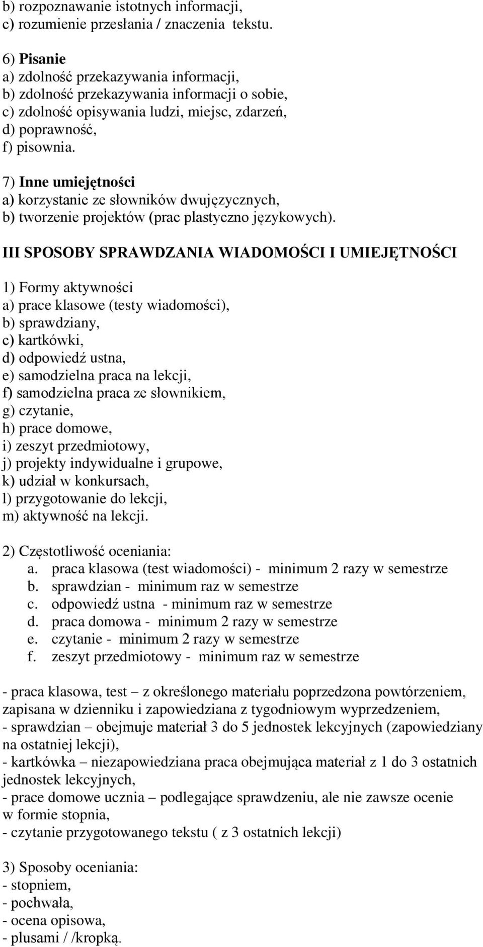 7) Inne umiejętności a) korzystanie ze słowników dwujęzycznych, b) tworzenie projektów (prac plastyczno językowych).