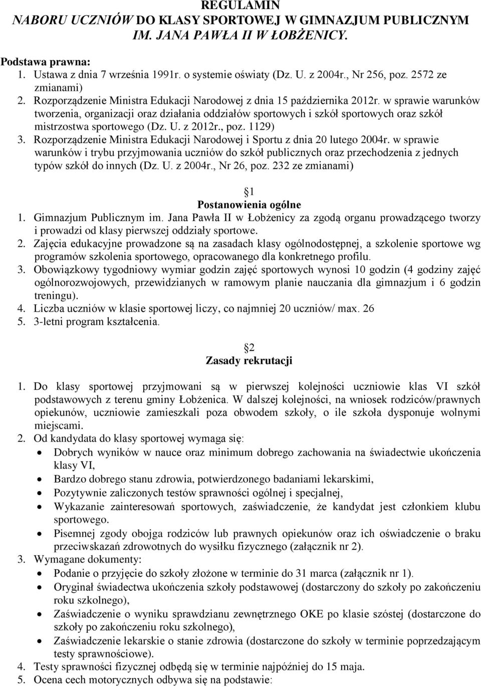 w sprawie warunków tworzenia, organizacji oraz działania oddziałów sportowych i szkół sportowych oraz szkół mistrzostwa sportowego (Dz. U. z 2012r., poz. 1129) 3.