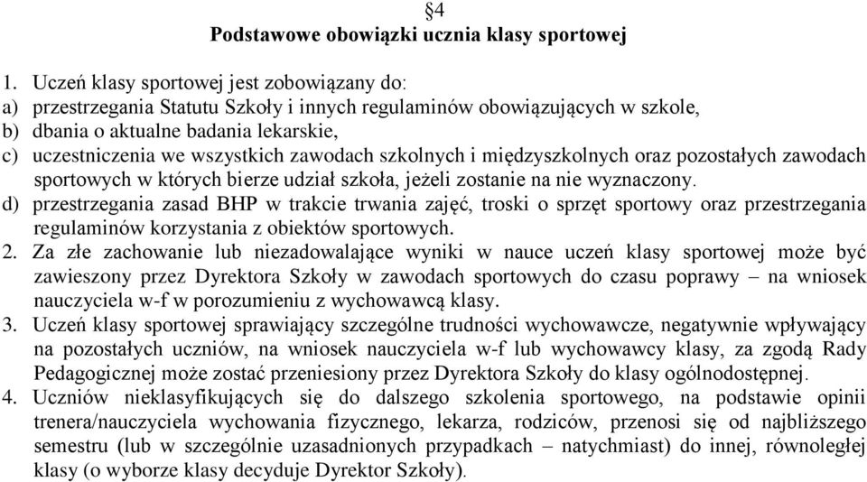 zawodach szkolnych i międzyszkolnych oraz pozostałych zawodach sportowych w których bierze udział szkoła, jeżeli zostanie na nie wyznaczony.