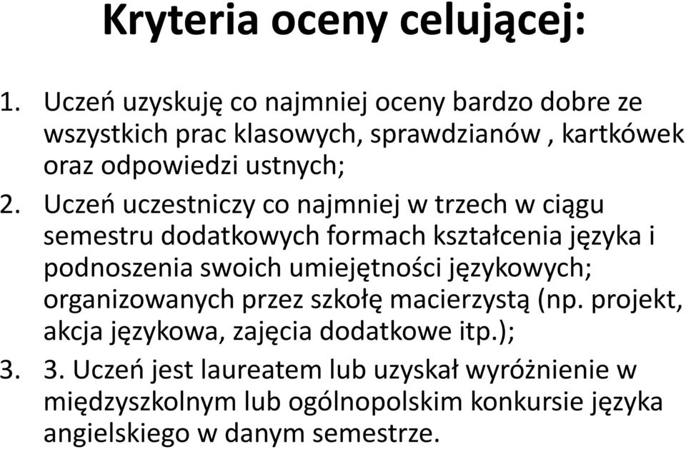 Uczeń uczestniczy co najmniej w trzech w ciągu semestru dodatkowych formach kształcenia języka i podnoszenia swoich umiejętności