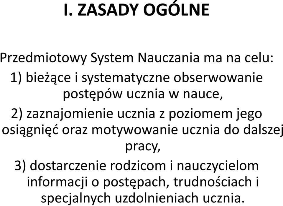 poziomem jego osiągnięć oraz motywowanie ucznia do dalszej pracy, 3) dostarczenie