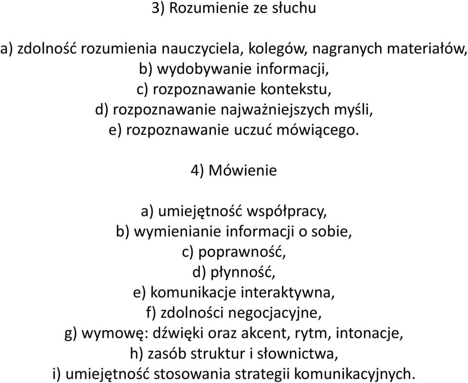 4) Mówienie a) umiejętność współpracy, b) wymienianie informacji o sobie, c) poprawność, d) płynność, e) komunikacje