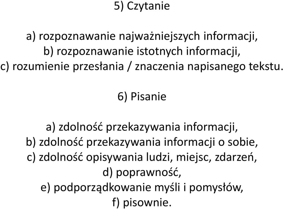 6) Pisanie a) zdolność przekazywania informacji, b) zdolność przekazywania informacji o