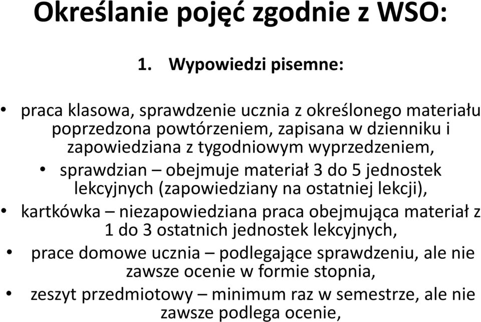 zapowiedziana z tygodniowym wyprzedzeniem, sprawdzian obejmuje materiał 3 do 5 jednostek lekcyjnych (zapowiedziany na ostatniej lekcji),