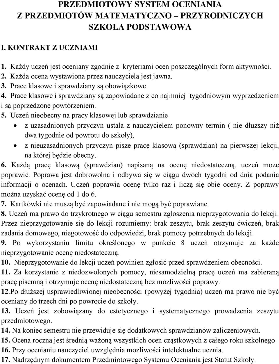 Prace klasowe i sprawdziany są zapowiadane z co najmniej tygodniowym wyprzedzeniem i są poprzedzone powtórzeniem. 5.