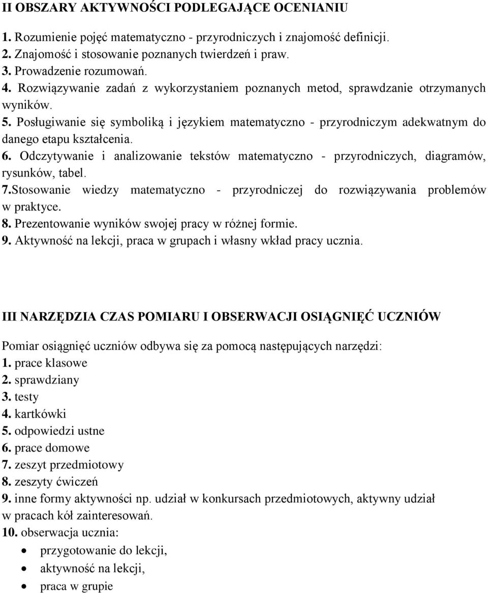 Odczytywanie i analizowanie tekstów matematyczno - przyrodniczych, diagramów, rysunków, tabel. 7.Stosowanie wiedzy matematyczno - przyrodniczej do rozwiązywania problemów w praktyce. 8.