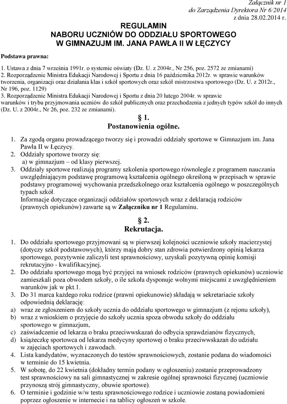 w sprawie warunków tworzenia, organizacji oraz działania klas i szkół sportowych oraz szkół mistrzostwa sportowego (Dz. U. z 2012r., Nr 196, poz. 1129) 3.