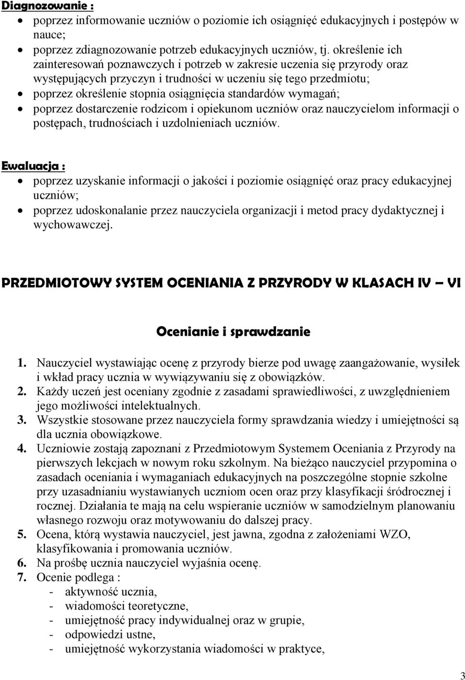 standardów wymagań; poprzez dostarczenie rodzicom i opiekunom uczniów oraz nauczycielom informacji o postępach, trudnościach i uzdolnieniach uczniów.