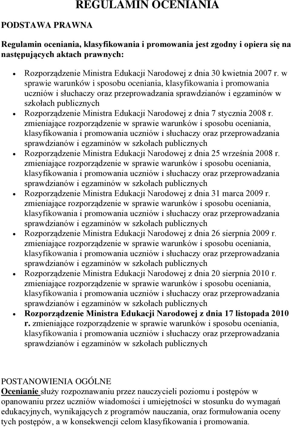 w sprawie warunków i sposobu oceniania, klasyfikowania i promowania uczniów i słuchaczy oraz przeprowadzania sprawdzianów i egzaminów w szkołach publicznych Rozporządzenie Ministra Edukacji Narodowej