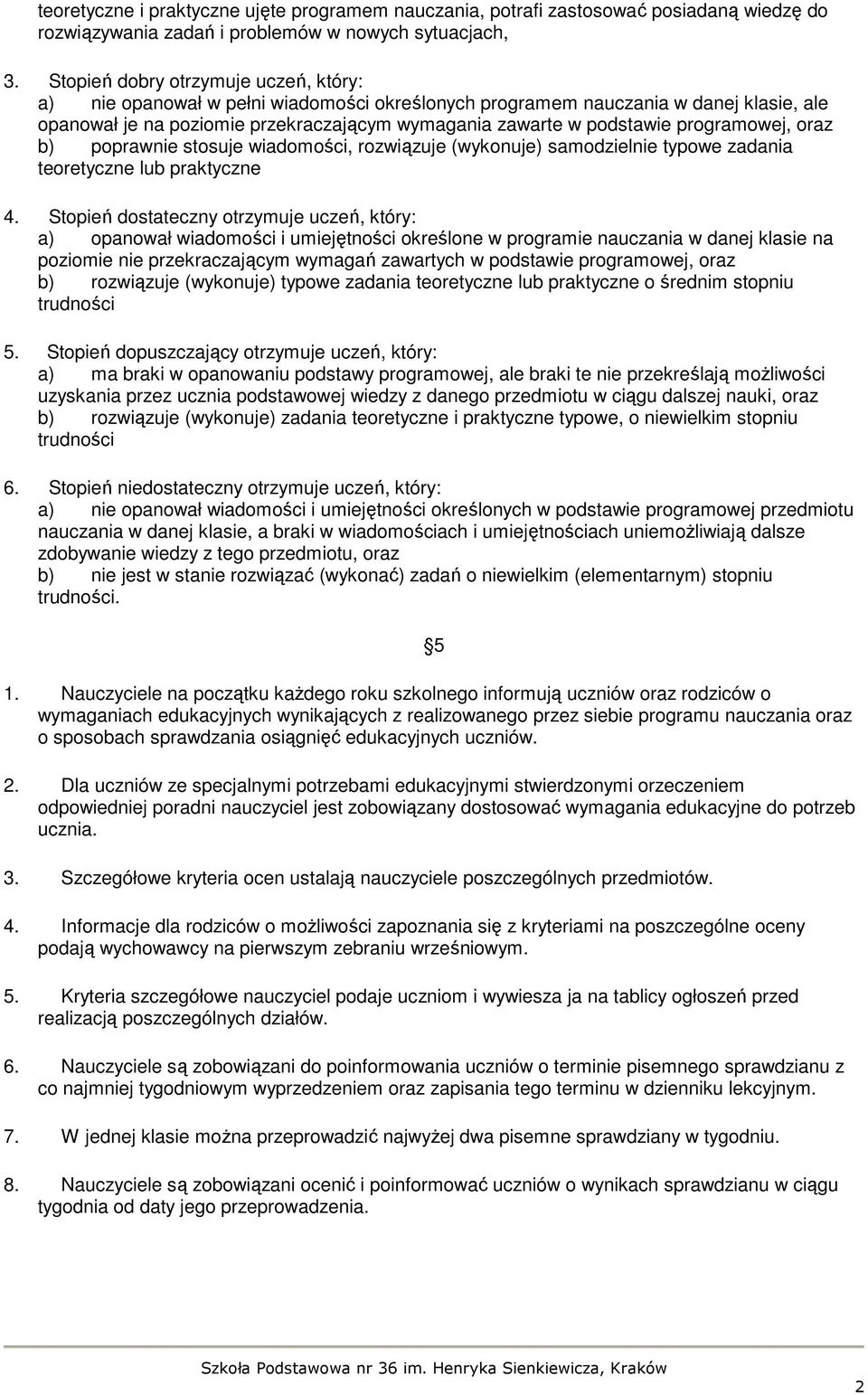 programowej, oraz b) poprawnie stosuje wiadomości, rozwiązuje (wykonuje) samodzielnie typowe zadania teoretyczne lub praktyczne 4.