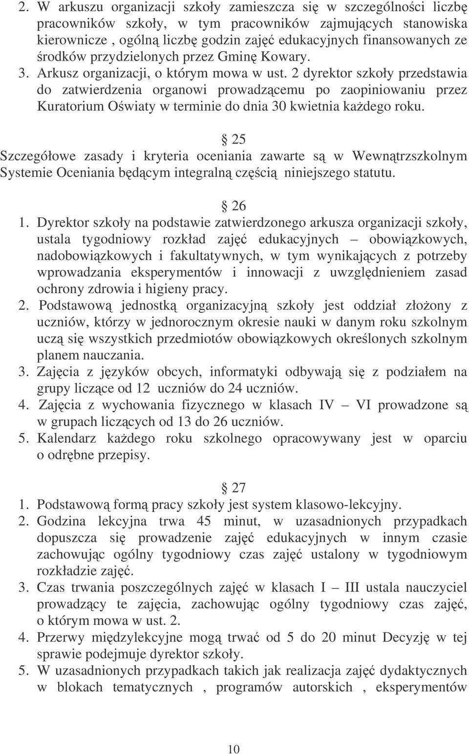 2 dyrektor szkoły przedstawia do zatwierdzenia organowi prowadzcemu po zaopiniowaniu przez Kuratorium Owiaty w terminie do dnia 30 kwietnia kadego roku.