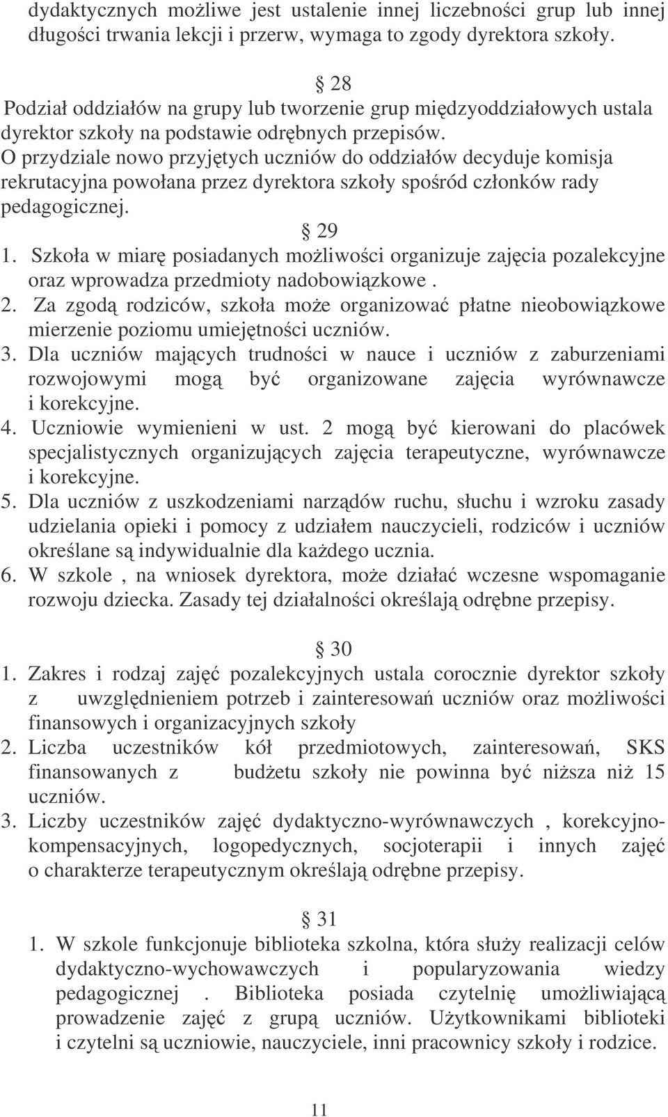 O przydziale nowo przyjtych uczniów do oddziałów decyduje komisja rekrutacyjna powołana przez dyrektora szkoły sporód członków rady pedagogicznej. 29 1.