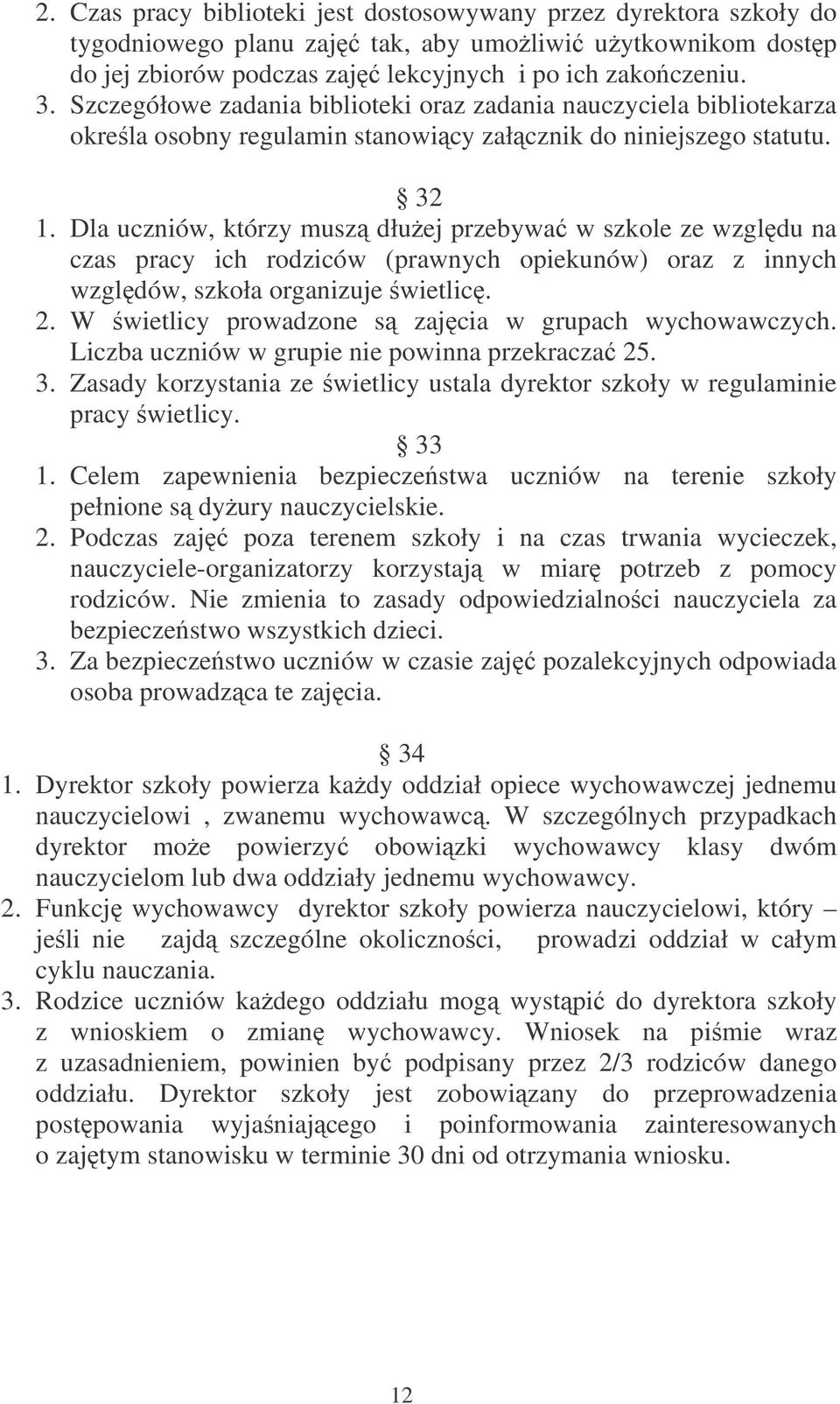 Dla uczniów, którzy musz dłuej przebywa w szkole ze wzgldu na czas pracy ich rodziców (prawnych opiekunów) oraz z innych wzgldów, szkoła organizuje wietlic. 2.
