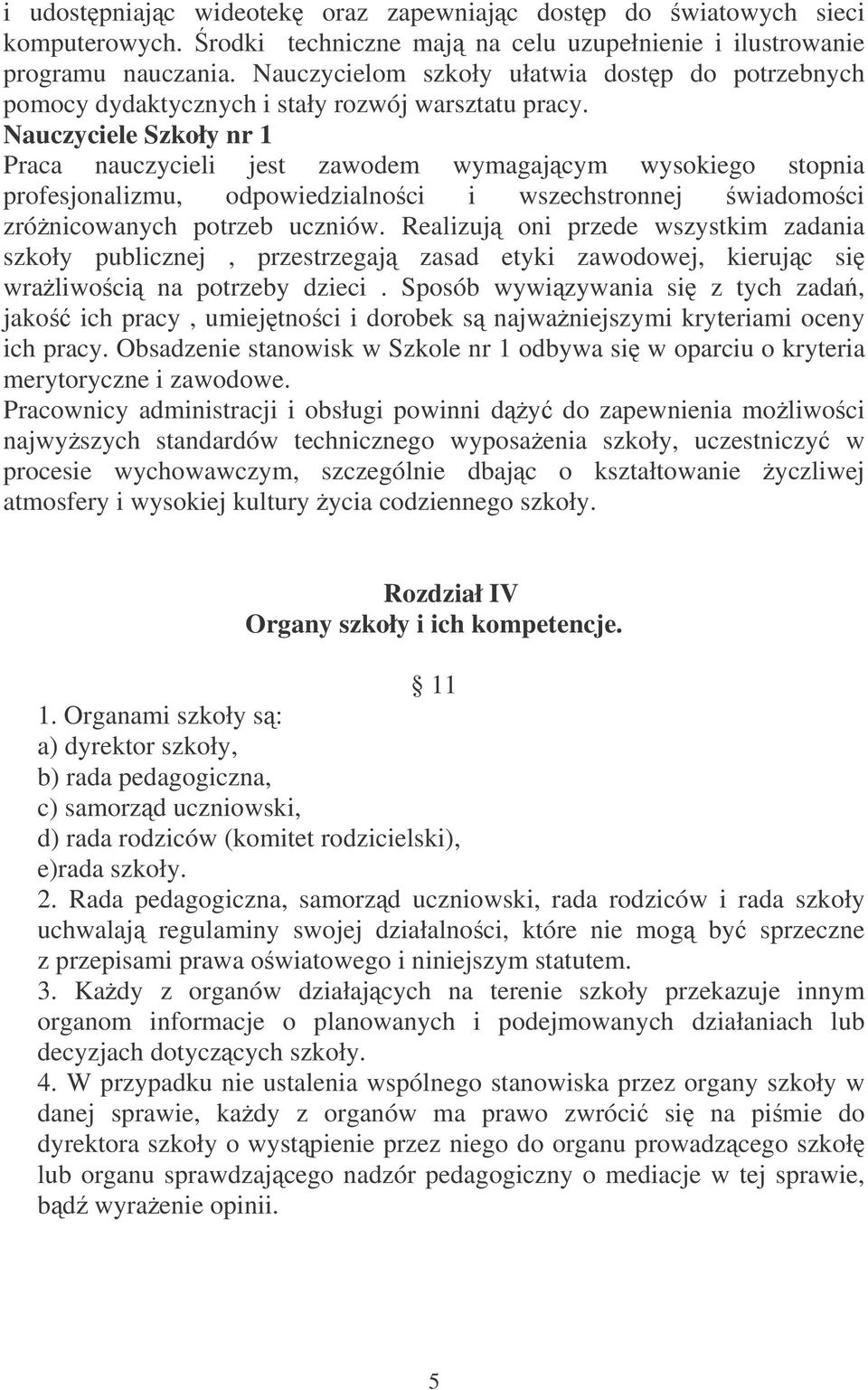 Nauczyciele Szkoły nr 1 Praca nauczycieli jest zawodem wymagajcym wysokiego stopnia profesjonalizmu, odpowiedzialnoci i wszechstronnej wiadomoci zrónicowanych potrzeb uczniów.
