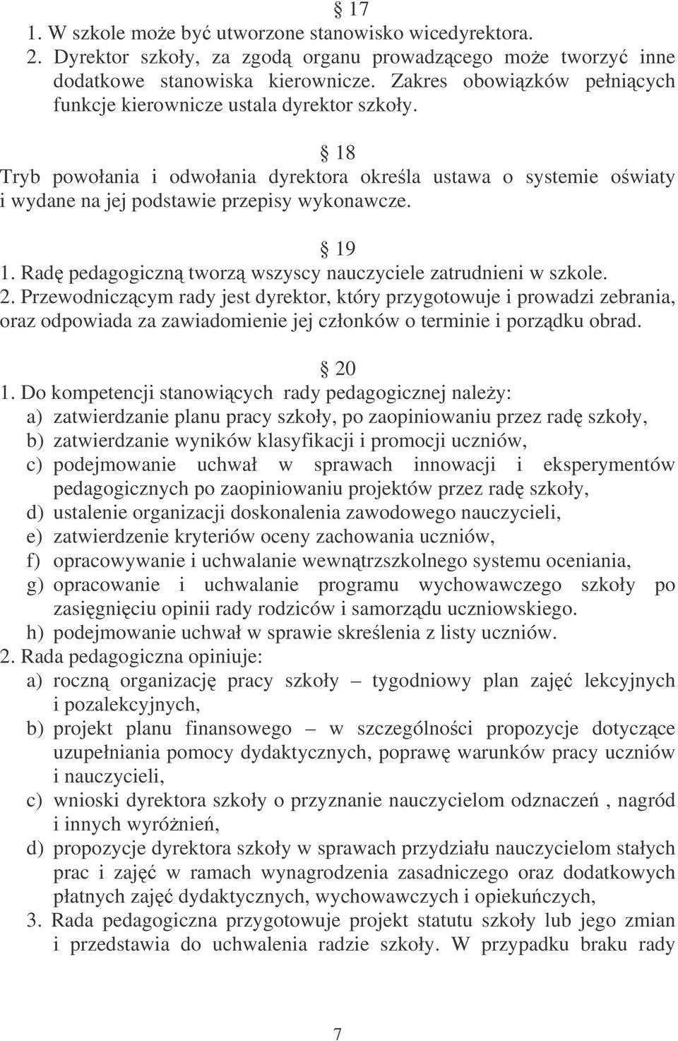 Rad pedagogiczn tworz wszyscy nauczyciele zatrudnieni w szkole. 2.
