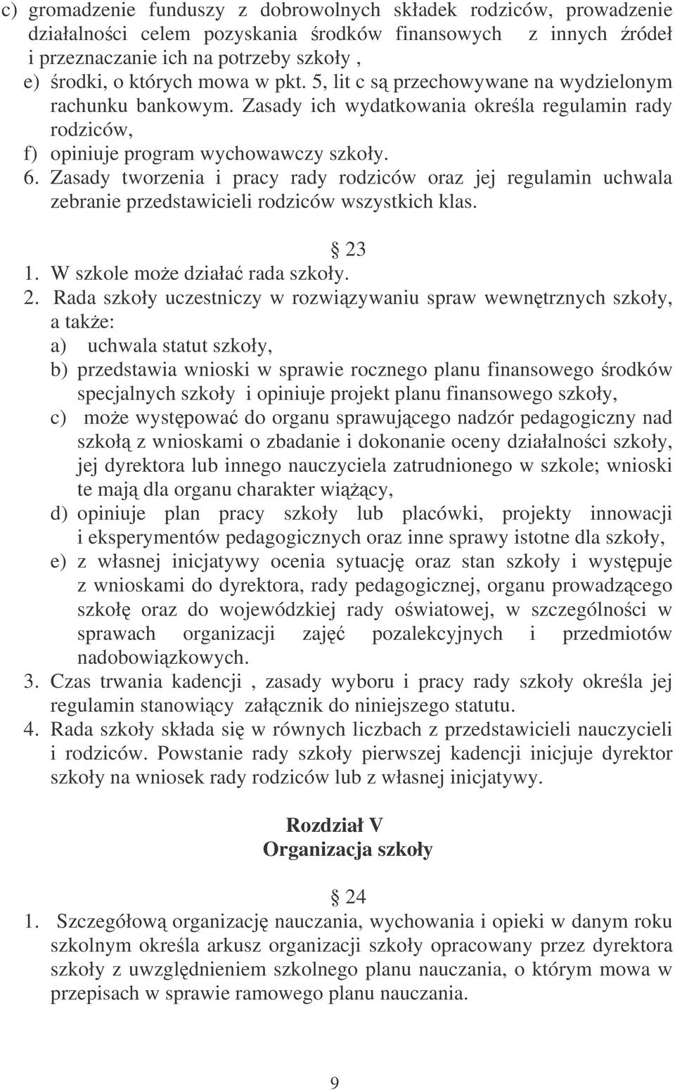 Zasady tworzenia i pracy rady rodziców oraz jej regulamin uchwala zebranie przedstawicieli rodziców wszystkich klas. 23