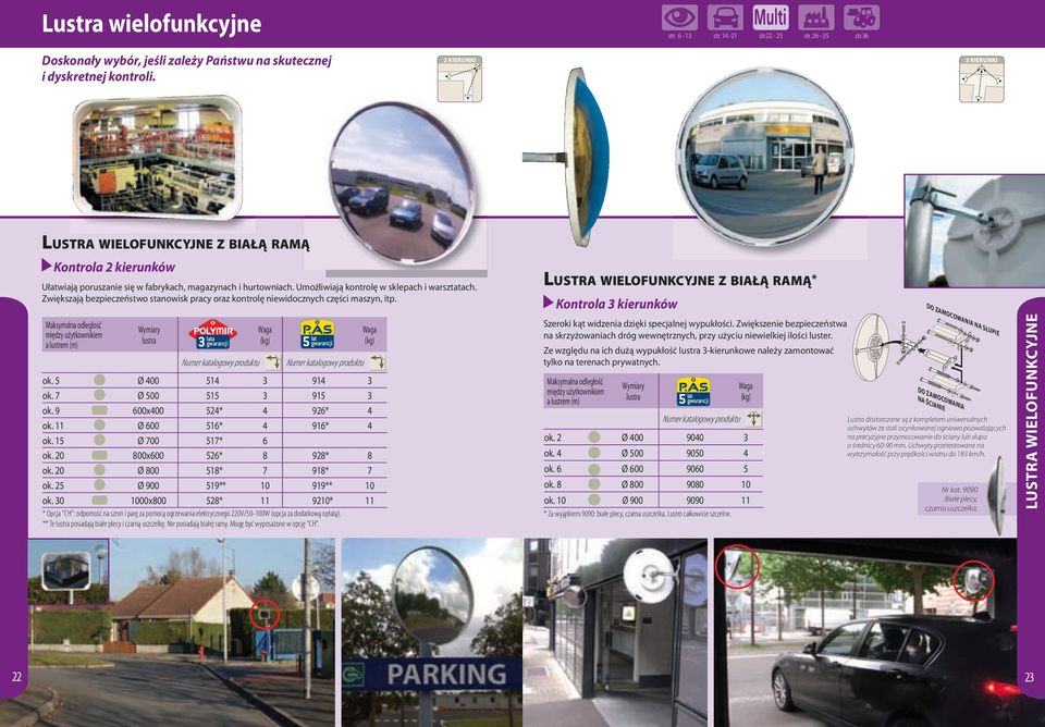 Zwiększają bezpieczeństwo stanowisk pracy oraz kontrolę niewidocznych części maszyn, itp. a ok. 5 Ø 400 54 3 94 3 ok. 7 Ø 500 55 3 95 3 ok. 9 600x400 524* 4 926* 4 ok. Ø 600 56* 4 96* 4 ok.