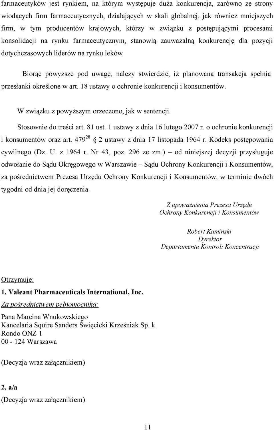 Biorąc powyższe pod uwagę, należy stwierdzić, iż planowana transakcja spełnia przesłanki określone w art. 18 ustawy o ochronie konkurencji i konsumentów.