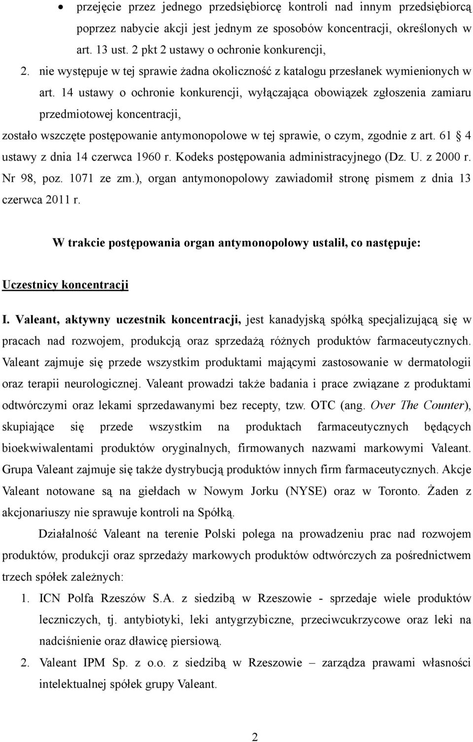 14 ustawy o ochronie konkurencji, wyłączająca obowiązek zgłoszenia zamiaru przedmiotowej koncentracji, zostało wszczęte postępowanie antymonopolowe w tej sprawie, o czym, zgodnie z art.