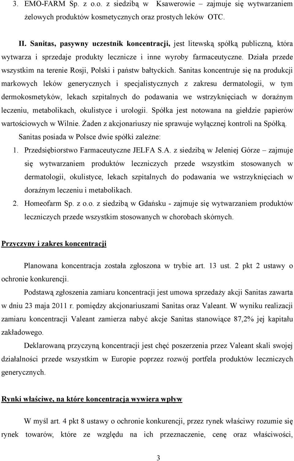 Działa przede wszystkim na terenie Rosji, Polski i państw bałtyckich.