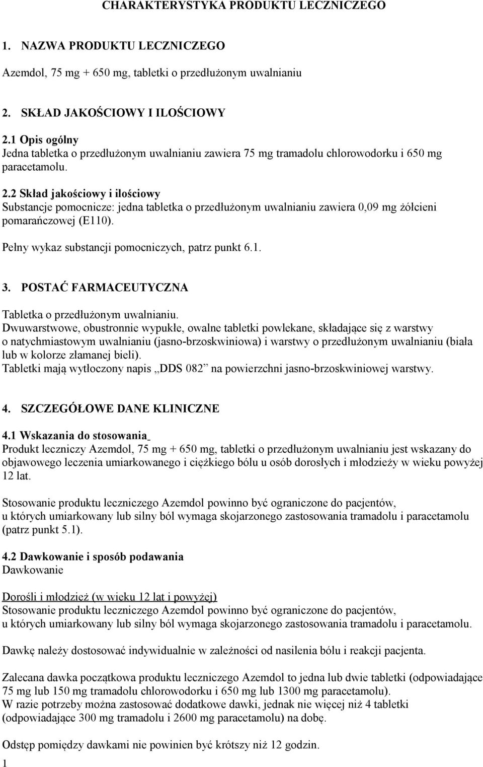2 Skład jakościowy i ilościowy Substancje pomocnicze: jedna tabletka o przedłużonym uwalnianiu zawiera 0,09 mg żółcieni pomarańczowej (E110). Pełny wykaz substancji pomocniczych, patrz punkt 6.1. 3.
