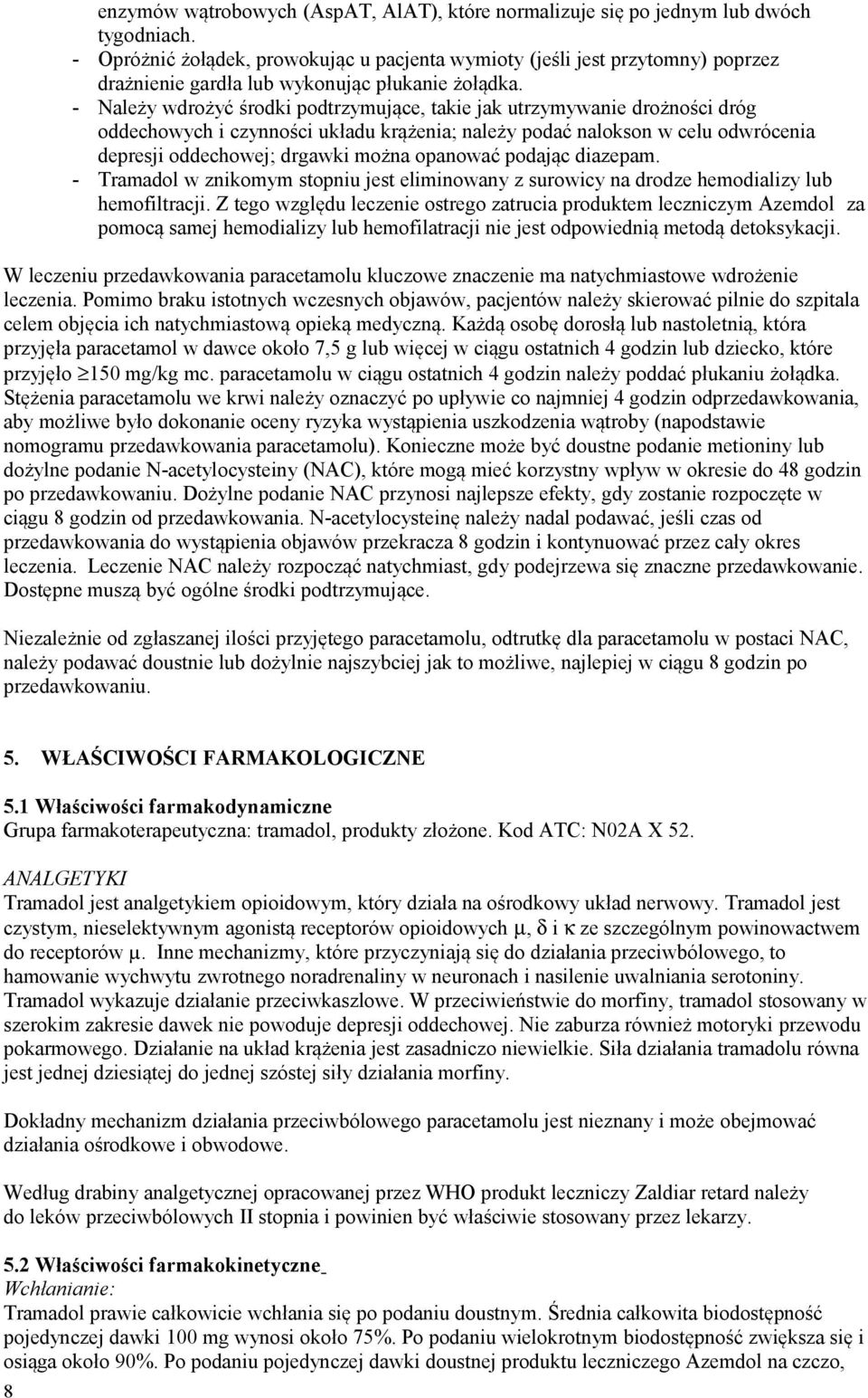 - Należy wdrożyć środki podtrzymujące, takie jak utrzymywanie drożności dróg oddechowych i czynności układu krążenia; należy podać nalokson w celu odwrócenia depresji oddechowej; drgawki można