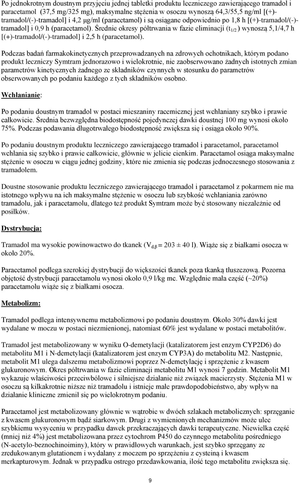 Średnie okresy półtrwania w fazie eliminacji (t 1/2 ) wynoszą 5,1/4,7 h [(+)-tramadol/(-)-tramadol] i 2,5 h (paracetamol).