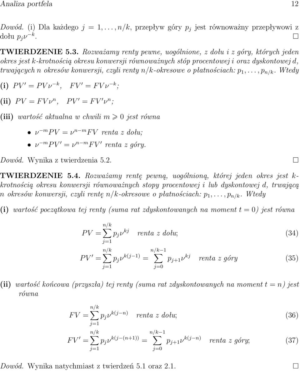F V ν n, P V F V ν n ; () wartość aktualna w chwl m 0 jest równa ν m P V ν n m F V renta z ołu; ν m P V ν n m F V renta z góry Dowó Wynka z twerzena 52 TWIERDZENIE 54 Rozważamy rentę pewną,